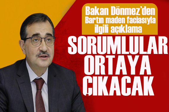 Bakan Dönmez den maden faciasıyla ilgili açıklama: Ağustos taki denetimde bir sorun görülmedi