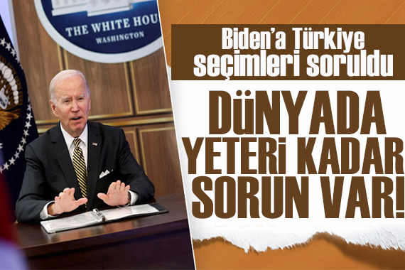 Biden: Dünyada yeteri kadar sorun var!