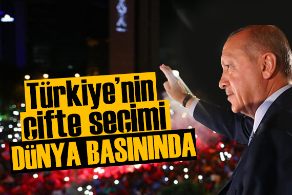 Türkiye nin çifte seçimi dünya basınında büyük yankı uyandırdı!