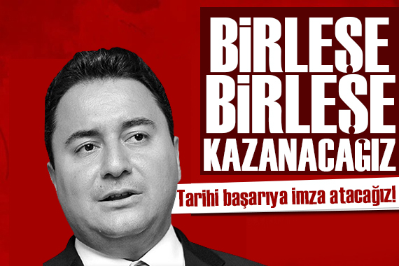 Ali Babacan: Birleşe birleşe kazanacağız