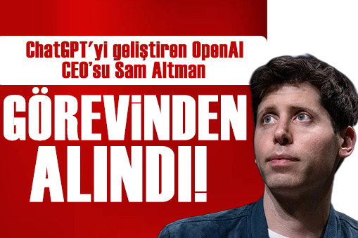 ChatGPT yi geliştiren OpenAl CEO su görevden alındı!