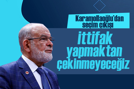 Karamollaoğlu net konuştu: İttifak yapmaktan çekinmeyeceğiz