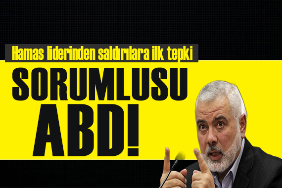 Hamas Liderinden saldırılara tepki: Sorumlusu ABD dir