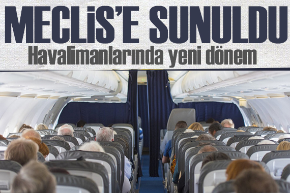 Meclis e sunuldu: Havalimanlarında yeni dönem! Uçağa alınmayacak...