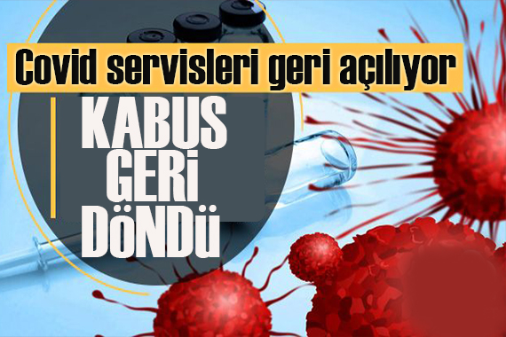 Uzman isim açıkladı: Covid servisleri yeniden açılıyor