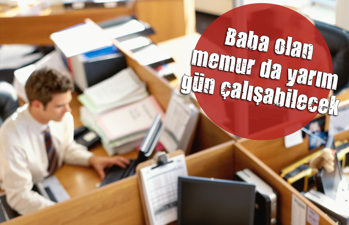Artık baba olan memurlar da yarım gün çalışabilecek