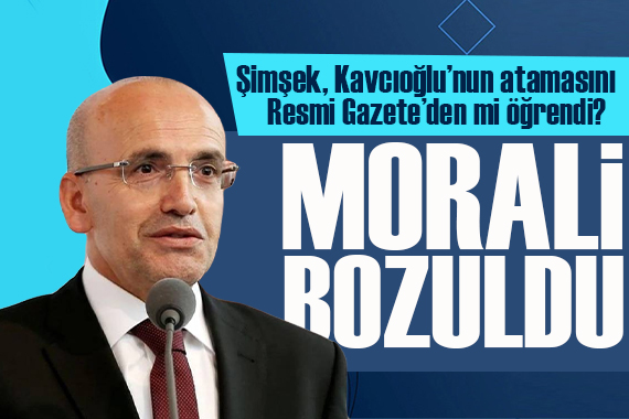 Bakan Şimşek, Kavcıoğlu nun atamasını Resmi Gazete den mi öğrendi? Morali bozuldu iddiası!