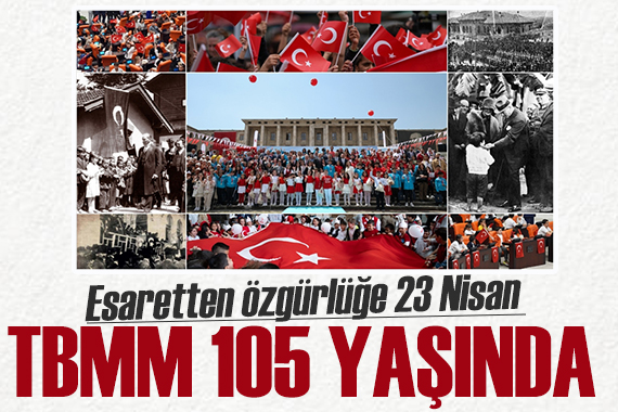 Milli iradenin simgesi TBMM 105 yaşında! Nice 23 Nisan lara