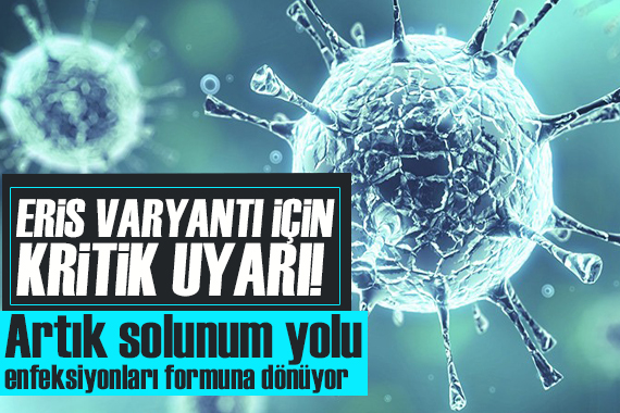 Uzman isimden  Eris  açıklaması: Artık solunum yolu enfeksiyonları formuna dönüyor