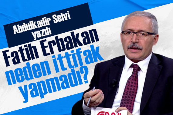 Abdulkadir Selvi yazdı: Fatih Erbakan neden ittifak yapmadı?