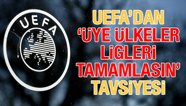 UEFA dan  üye ülkeler ligleri tamamlasın  tavsiyesi