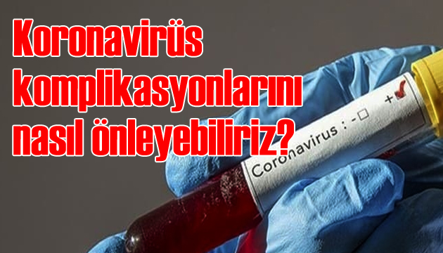 Koronavirüs komplikasyonlarını nasıl önleyebiliriz?