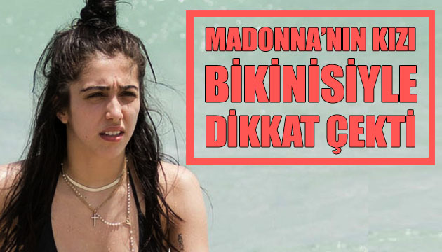 Madonna nın kızı bikinisiyle dikkat çekti