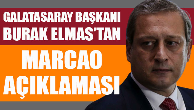 Galatasaray Başkanı Burak Elmas tan Marcao açıklaması