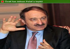 Polat a Bir Tepki de Bakan Özak tan: