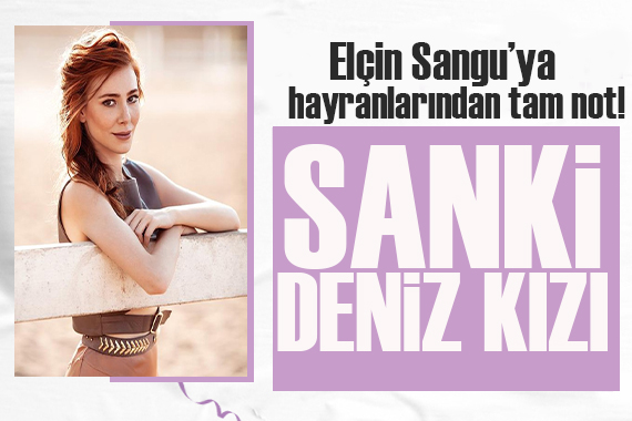 Elçin Sangu nun tatil pozu