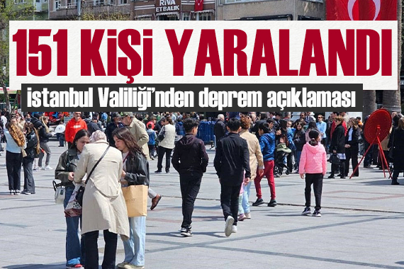 Son dakika/ İstanbul Valiliği nden deprem açıklaması: 151 vatandaş yaralandı