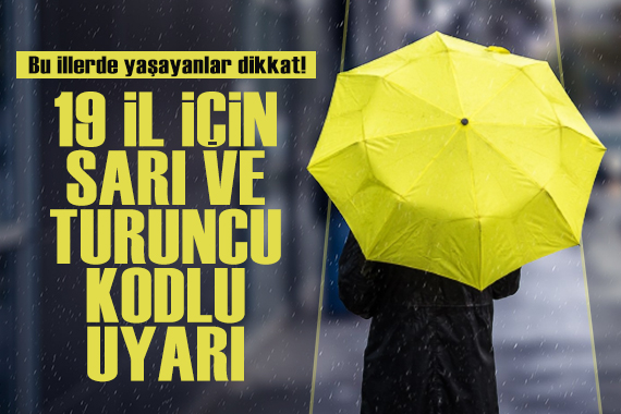 Meteoroloji den 19 il için sarı ve turuncu kodlu uyarı! Bu illerde yaşayanlar dikkat...