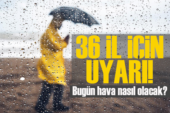 Meteoroloji den 36 il için sarı ve turuncu kodlu uyarı