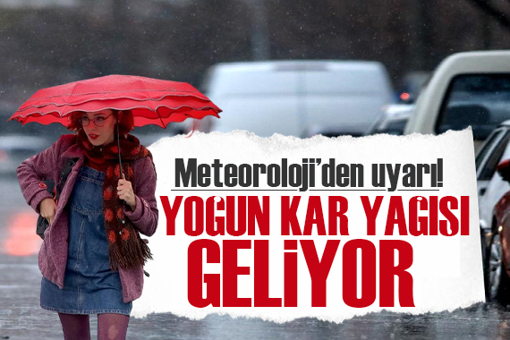 Meteoroloji den bölge bölge uyarı: Yoğun kar yağışı geliyor