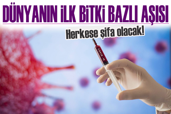 Dünyanın ilk bitki bazlı Covid-19 aşısı üretildi