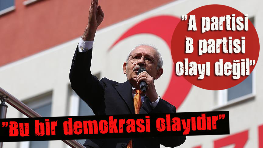 Kılıçdaroğlu:  Bu bir demokrasi olayıdır 