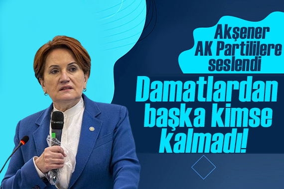 Meral Akşener: Partisinde damatlardan başka kimse kalmadı
