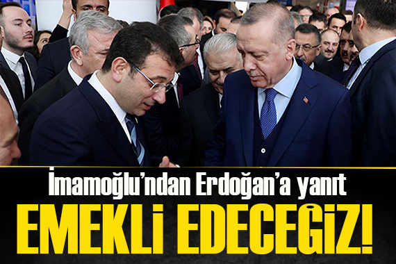 Ekrem İmamoğlu: Erdoğan ı emekli etmeye hazırlanıyoruz