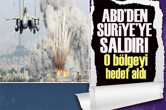 ABD’den Suriye ye hava saldırısı!