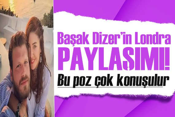 Başak Dizer den Kıvanç Tatlıtuğ ve Kurt Efe li paylaşım!
