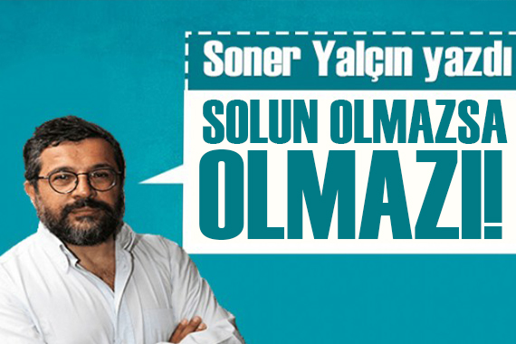 Soner Yalçın yazdı: Solun olmazsa olmazı