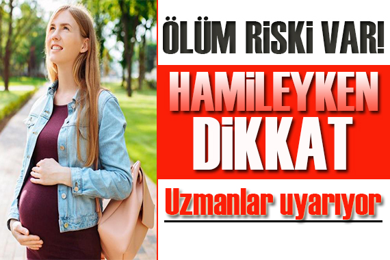 Hamileler dikkat! Erken veya ölü doğum riski artabilir