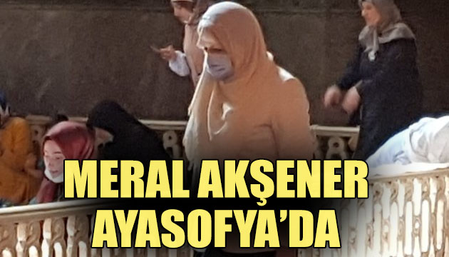 Meral Akşener, Ayasofya Camii nde