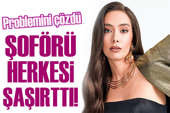 Neslihan Atagül ün şoförünü görenler şok oldu!