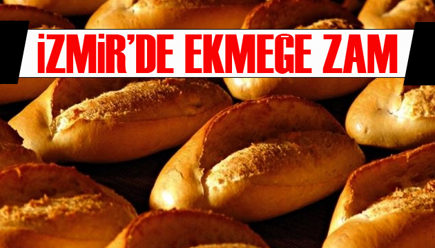 İzmir’de ekmeğe yüzde 20 oranında zam!