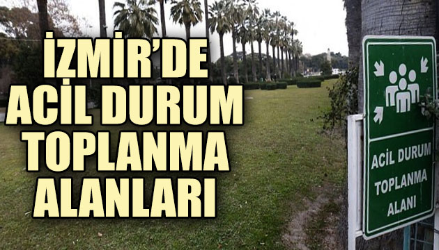 İzmir de acil toplanma alanları!
