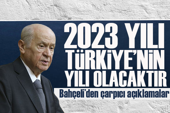 Devlet Bahçeli: 2023 yılı Türkiye nin miladı olacaktır