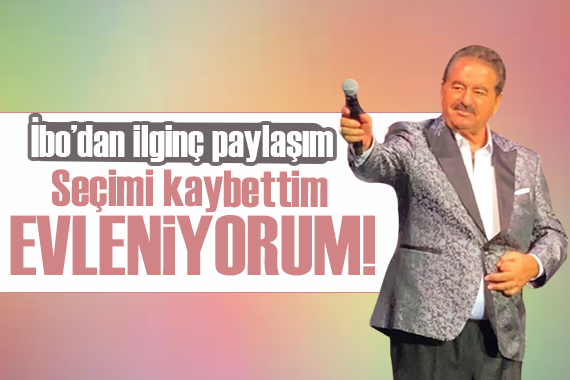 İbrahim Tatlıses in seçim sonrası ilginç paylaşım! Evleniyorum