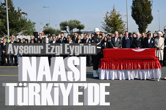 Ayşenur Ezgi Eygi’nin naaşı Türkiye ye getirildi