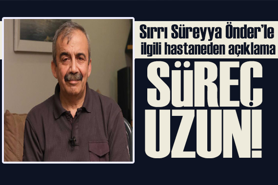 Sırrı Süreyya Önder le ilgili hastaneden yeni açıklama: Durumu normalleşiyor