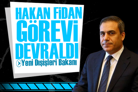 Dışişleri Bakanı Hakan Fidan görevi devraldı