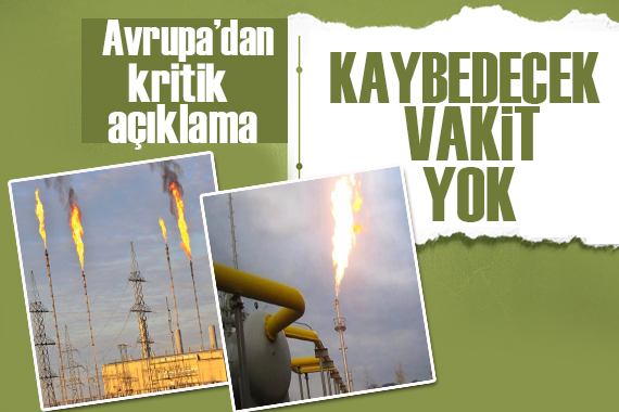 Avrupa dan  Doğal Gaz Anlaşması : Kaybedecek vakit yok!