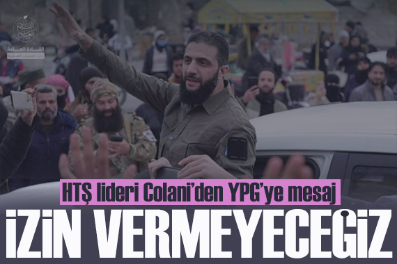 HTŞ lideri Colani YPG ye mesaj: Türkiye yi hedef alan gruplara izin vermeyeceğiz