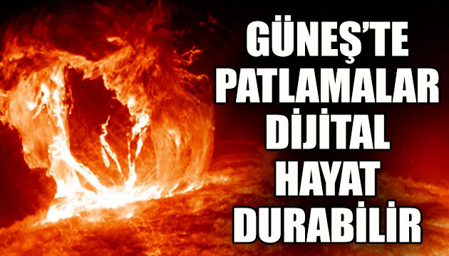 Güneş’te patlamalar: Dijital hayat durabilir