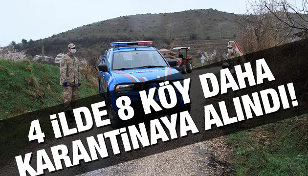 4 ilde 8 köy daha karantinaya alındı!
