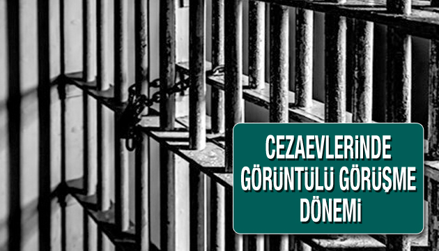 Cezaevlerinde  görüntülü görüşme  dönemi