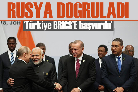 Rusya doğruladı: Türkiye, BRICS e tam üyelik başvurusu yaptı