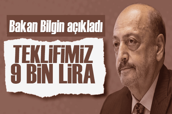 Asgari ücrette yeni gelişme! Bakan Bilgin: Henüz belli değil, görüşmeler devam ediyor!