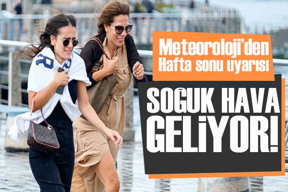 Meteoroloji den hafta sonu uyarısı: İstanbul’a fırtına ve soğuk hava geliyor