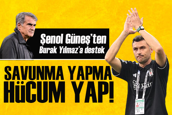 Şenol Güneş ten Burak Yılmaz a destek! Cesur olursan Galatasaray ı yenersin